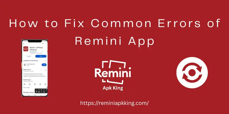 How to Fix Common Errors of Remini App: Easy Steps 2 Update