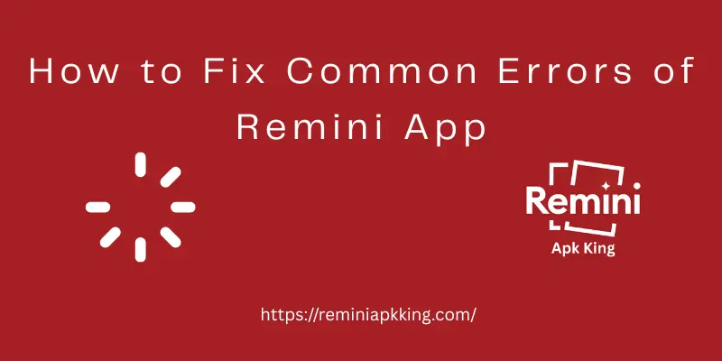 How to Fix Common Errors of Remini App: Easy Steps 4 Stuck on Loading Screen